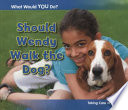 Should Wendy Walk the Dog?