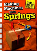 Making Machines with Springs (Simple Machine Projects)