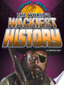 The World*s Wackiest History (Library of Weird)