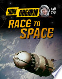 Yuri Gagarin and the Race to Space (Adventures in Space)
