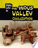 Daily Life in the Indus Valley Civilization