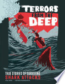 Terrors from the Deep: True Stories of Surviving Shark Attacks (True Stories of Survival)