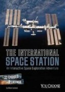 The International Space Station: An Interactive Space Exploration Adventure (You Choose: You Choose: Space)