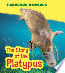 The Story of the Platypus (Fabulous Animals)