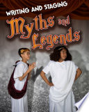 Writing and Staging Myths and Legends