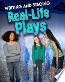 Writing and Staging Plays: Writing and Staging Real-life Plays