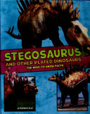 Stegosaurus and Other Plated Dinosaurs: The Need-to-Know Facts (Dinosaur Fact Dig)
