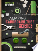 Amazing Cardboard Tube Science (Edge Books: Recycled Science)