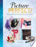 Picture Perfect!: Glam Scarves, Belts, Hats and Other Fashion Accessories for All Occasions (Savvy: Accessorize Yourself!)