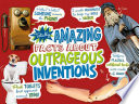 Totally Amazing Facts About Outrageous Inventions