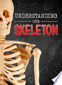 Brains, Body, Bones!: Understanding Our Skeleton