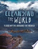 Universal Myths: Cleansing the World: Flood Myths Around the World