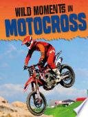 Wild Moments of Motorsports: Wild Moments in Motocross