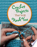 Crochet Projects That Will Hook You