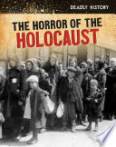 The Horror of the Holocaust (Deadly History)