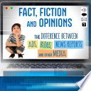 All About Media: Fact, Fiction, and Opinions: The Differences Between Ads, Blogs, News Reports, and Other Media