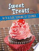 Sweet Eats with a Side of Science: Sweet Treats with a Side Serving of Science