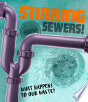 The Story of Sanitation: Stinking Sewers!: What happens to our waste?