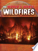 World*s Worst Natural Disasters: The World*s Worst Wildfires
