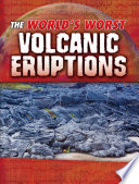 World*s Worst Natural Disasters: The World*s Worst Volcanic Eruptions