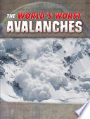 World*s Worst Natural Disasters: The World*s Worst Avalanches