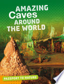 Passport to Nature: Amazing Caves Around the World