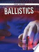 Crime Solvers: Ballistics
