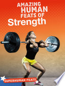 Superhuman Feats: Amazing Human Feats of Strength