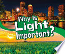 Let*s Look at Light: Why Is Light Important?