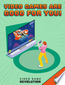 Video Game Revolution: Video Games Are Good For You!