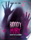 Real-Life Ghost Stories: Bloody Mary: Ghost of a Queen?