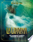 Real-Life Ghost Stories: La Llorona: The Legendary Weeping Woman of Mexico
