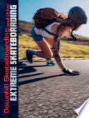 Natural Thrills: Downhill Skateboarding and Other Extreme Skateboarding